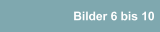 Bilder 6 bis 10